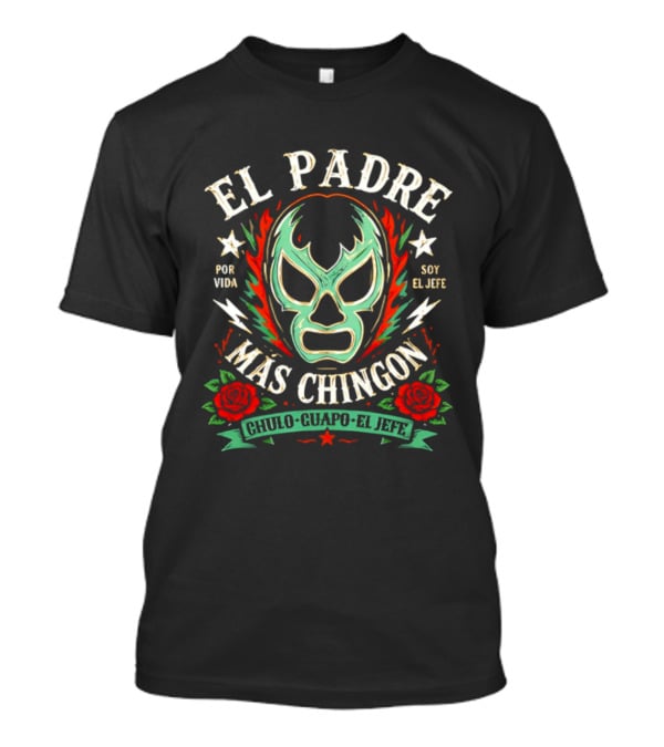 El Padre Más Chingon Luchador Máscara Por Vida Soy El Jefe T-Shirt