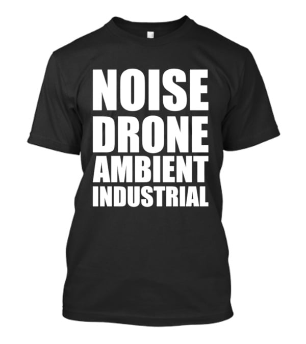Noise Drone Ambient Industrial Aesthetic Music T-Shirt