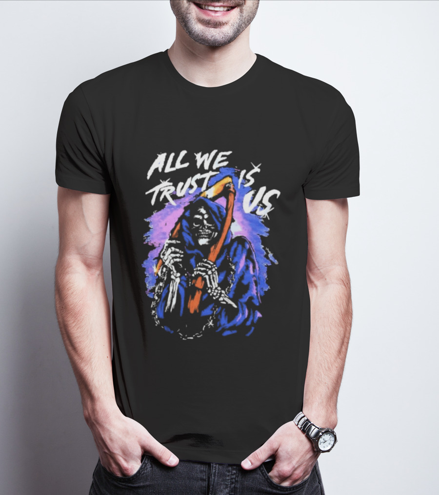 All We Trust Is Us Grim Reaper T-Shirt