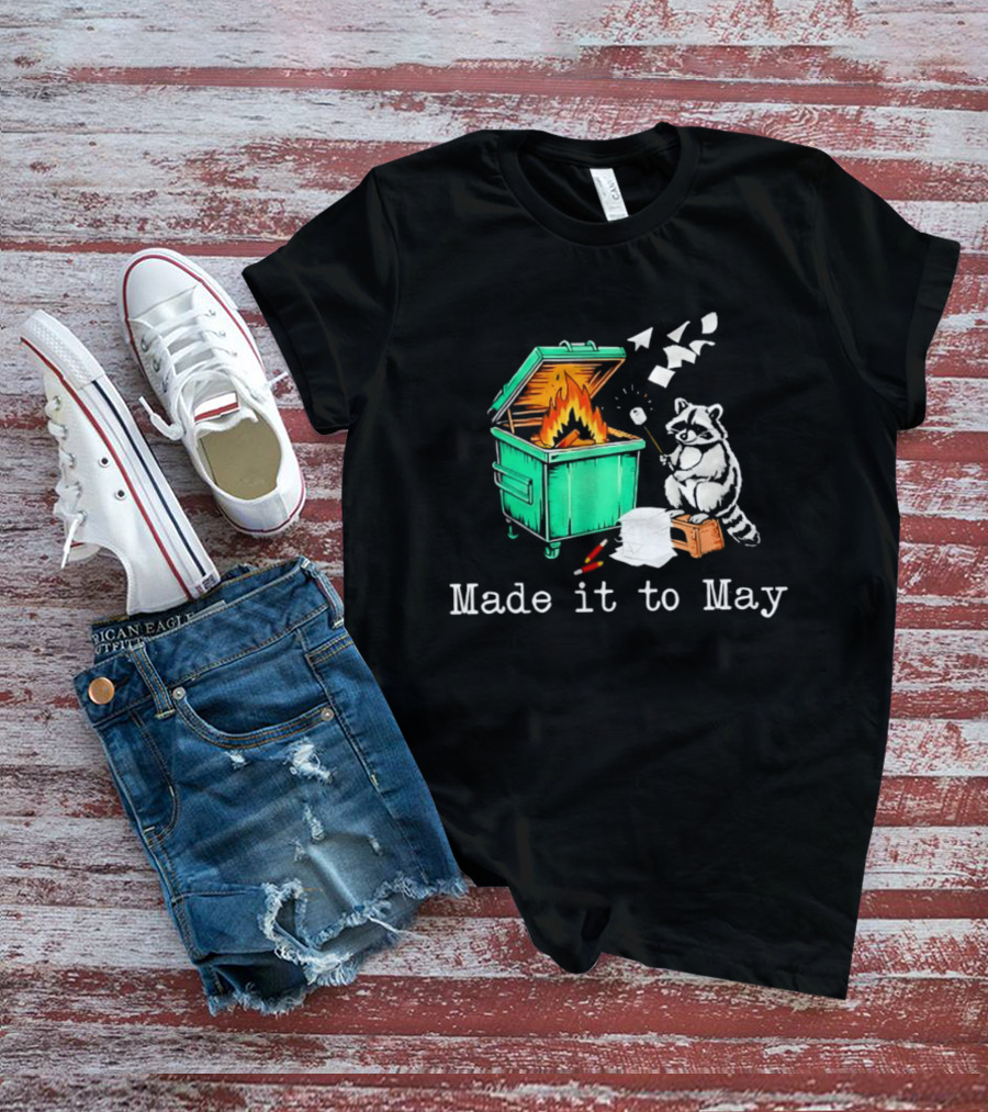 Raccoon Dumpster Fire Made It To May Teacher T-Shirt
