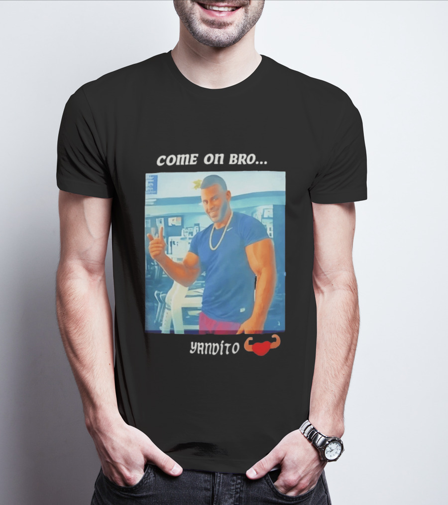 Come On Bro Sergi Constance Yandito Fitness Motivation T-Shirt