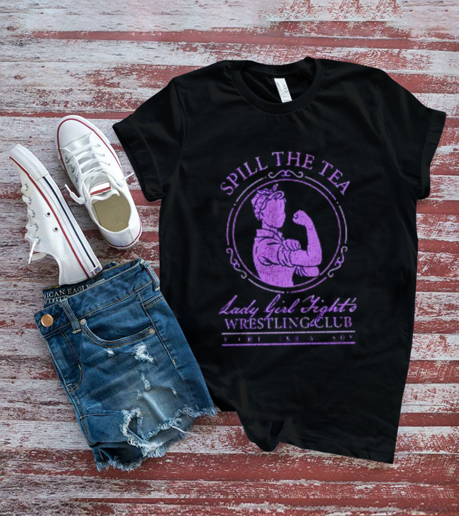 Spill The Tea Lady Girl Fight's Wrestling Club Since 1920 T-Shirt
