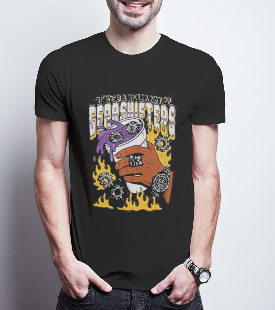 Thats A Awful Lot Of Cough Syrup Awful Lot Of Shifters T-Shirt
