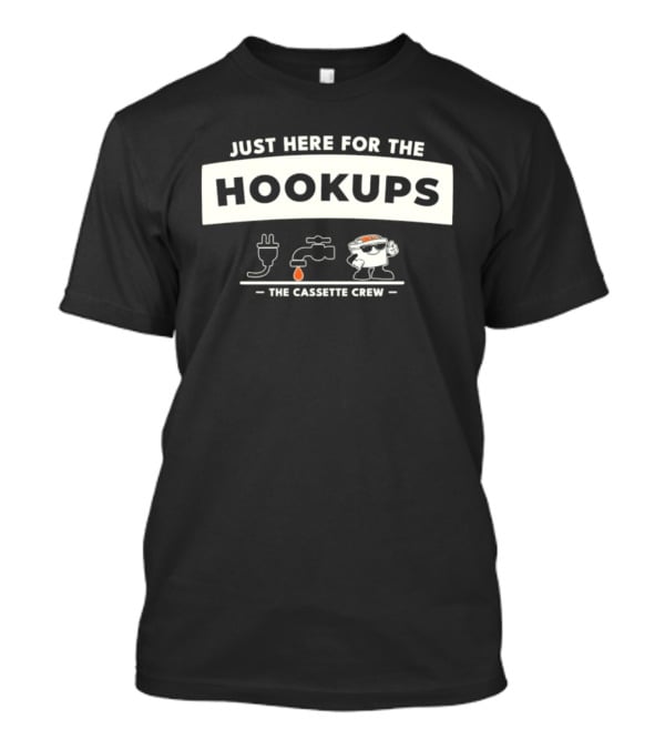 Just Here For The Hookups The Cassette Crew T-Shirt