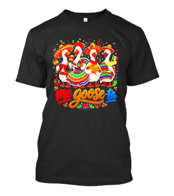 Me Goose Ta Cinco De Mayo Mexico Fiesta Geese T-Shirt