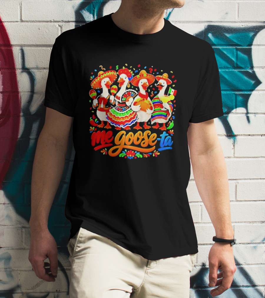 Me Goose Ta Cinco De Mayo Mexico Fiesta Geese T-Shirt