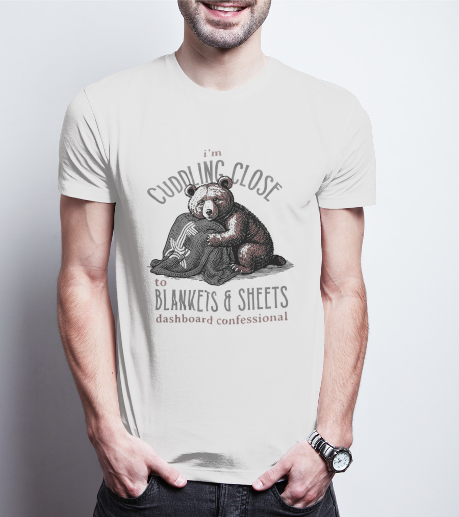 I'm Cuddling Close To Blankets And Sheets Dashboard Confessional Bear T-Shirt