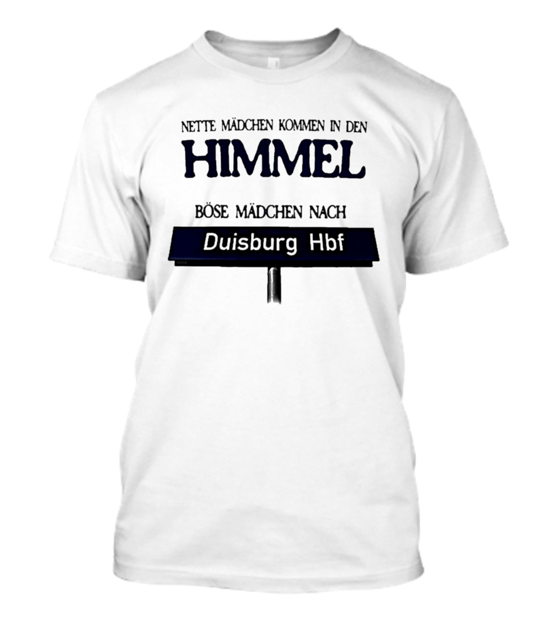 Nette Mädchen Kommen In Den Himmel Böse Mädchen Nach Duisburg Hbf T-Shirt