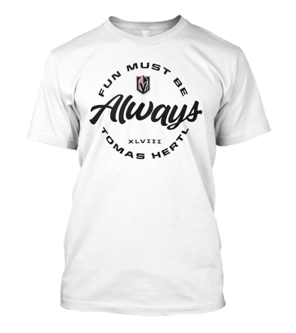 Vegas Golden Knights Tomas Hertl Fun Must Be Always T-Shirt