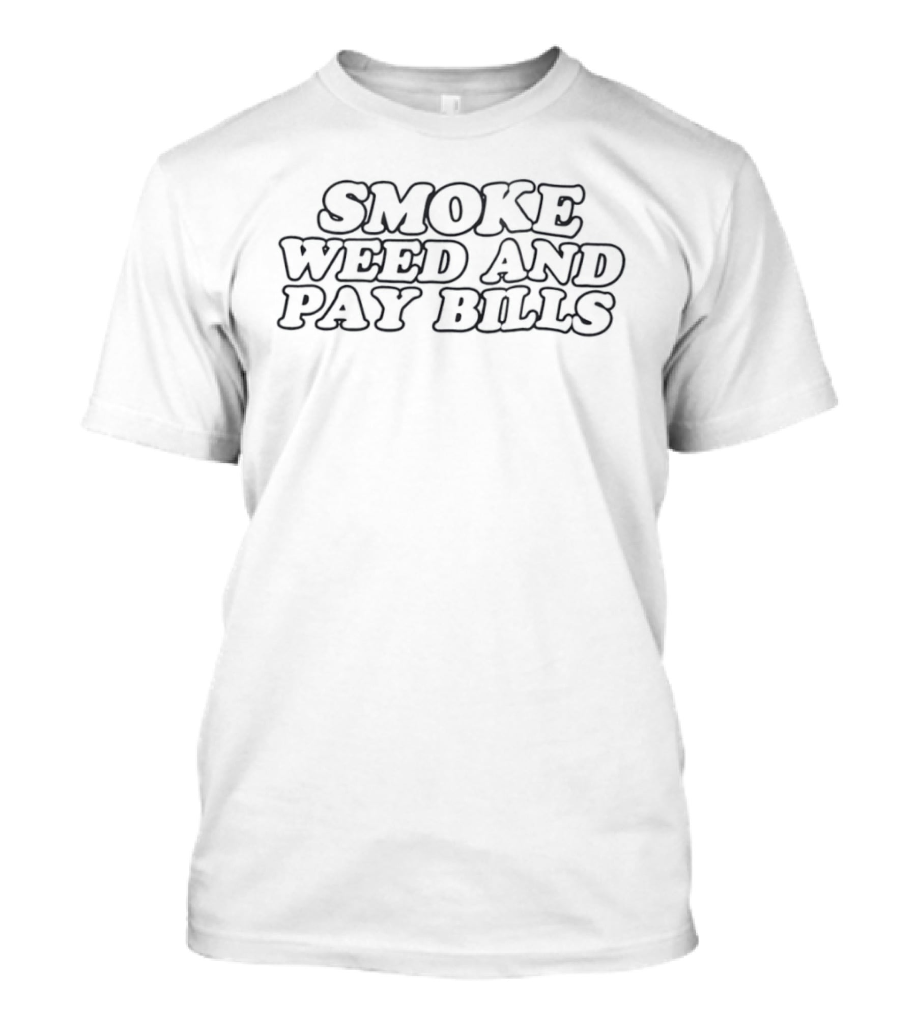 Smoke Weed And Pay Bills Fun Lifestyle T-Shirt