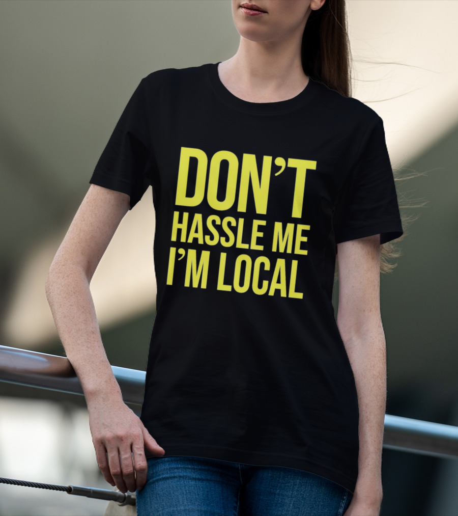 Don't Hassle Me I'm Local Iconic Movie T-Shirt