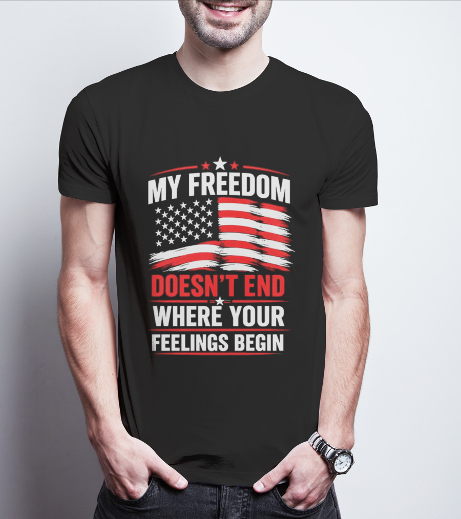 My Freedom Doesn't End Where Your Feelings Begin USA Flag T-Shirt