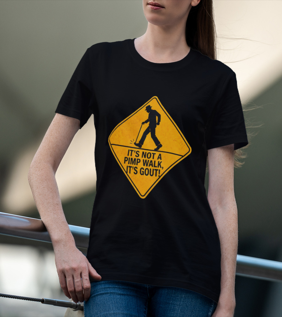 It's Not A Pimp Walk It's Gout Warning Sign T-Shirt