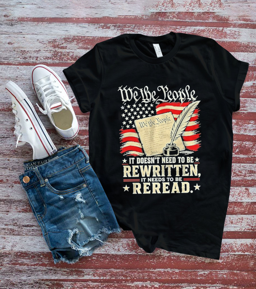 We The People Constitution Quote Rewritten Reread American Flag Ink Feather T-Shirt