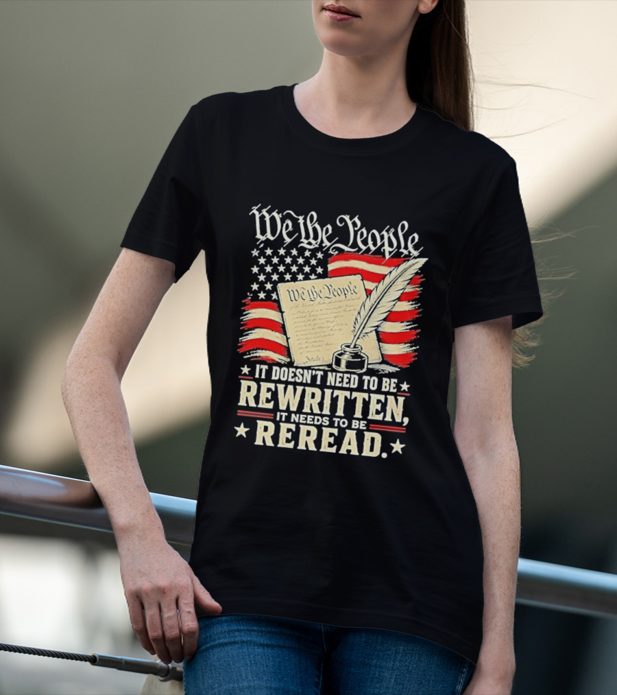 We The People Constitution Quote Rewritten Reread American Flag Ink Feather T-Shirt