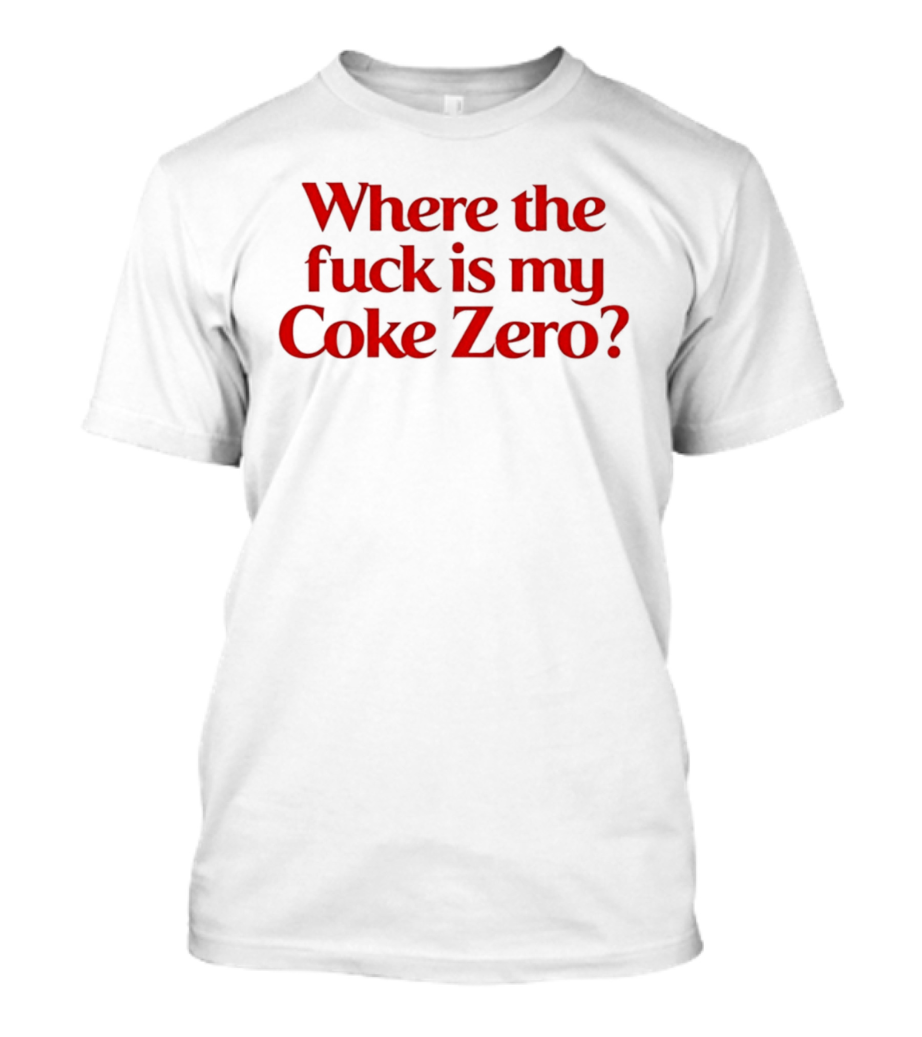 Where The Fuck Is My Coke Zero Red T-Shirt