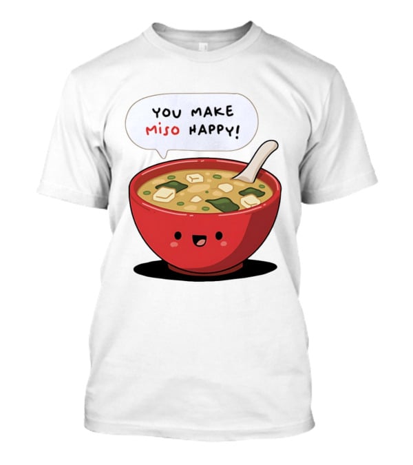 You Make Miso Happy Cute Bowl T-Shirt