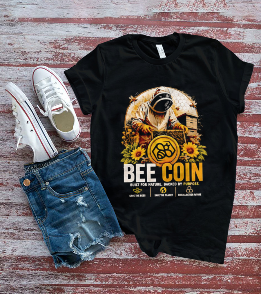 Bee Coin Built For Nature Backed By Purpose Save The Bees Save The Planet Sustainable System T-Shirt
