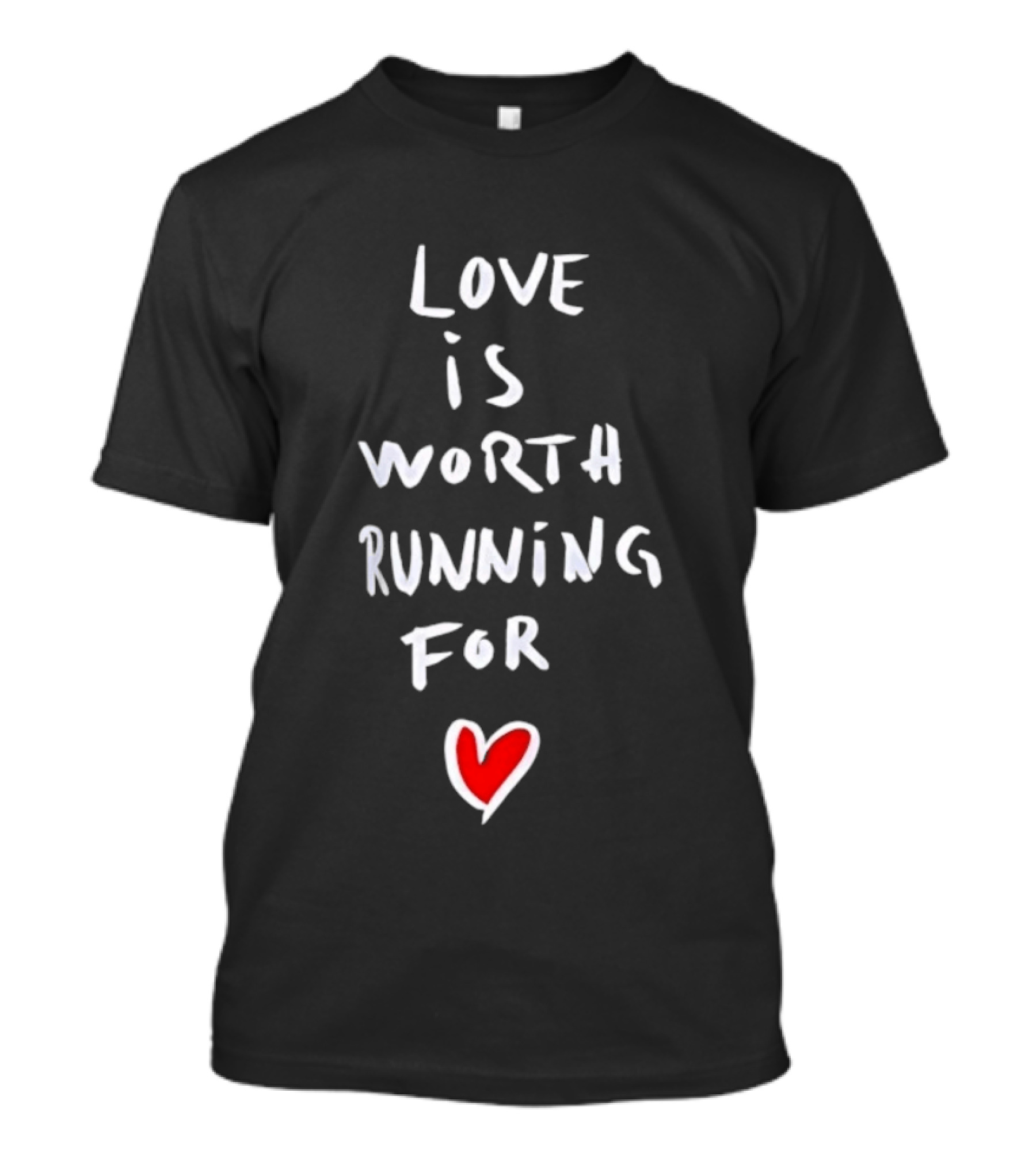 Love Is Worth Running For Heart Symbol Message T-Shirt