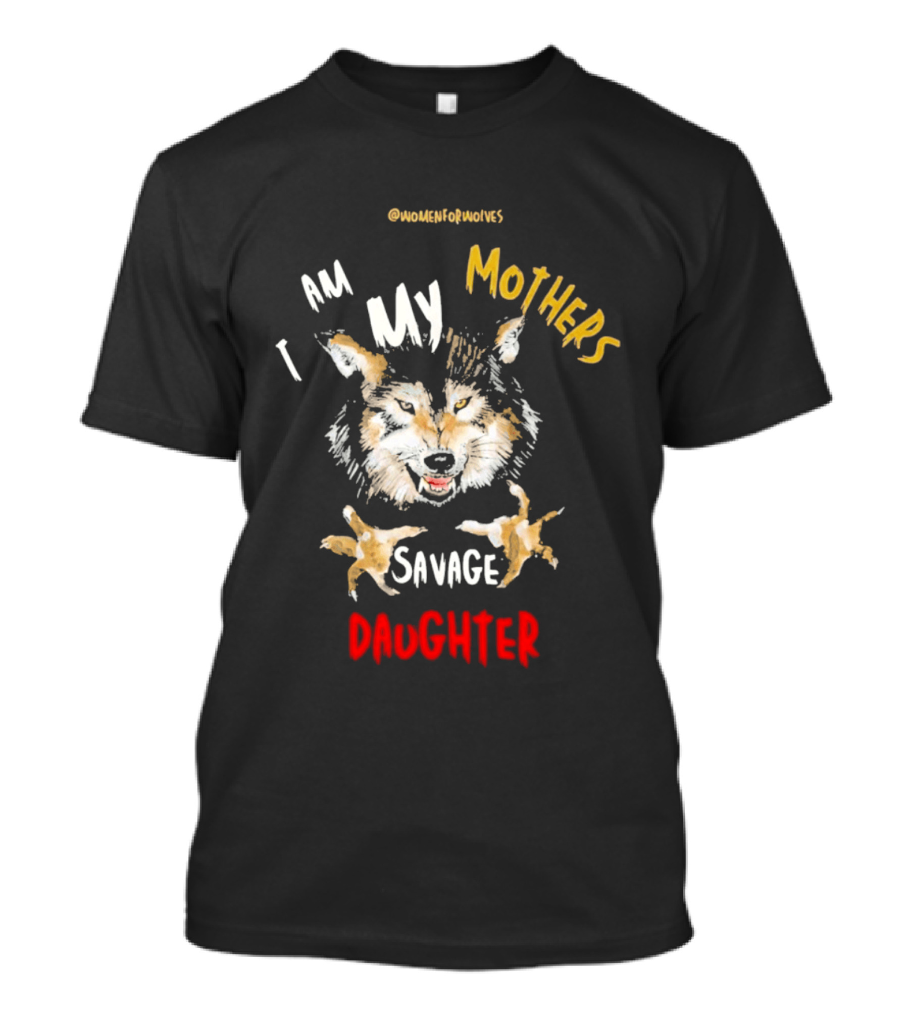 Original Women For Wolves I Am My Mothers Savage Daughter T-Shirt