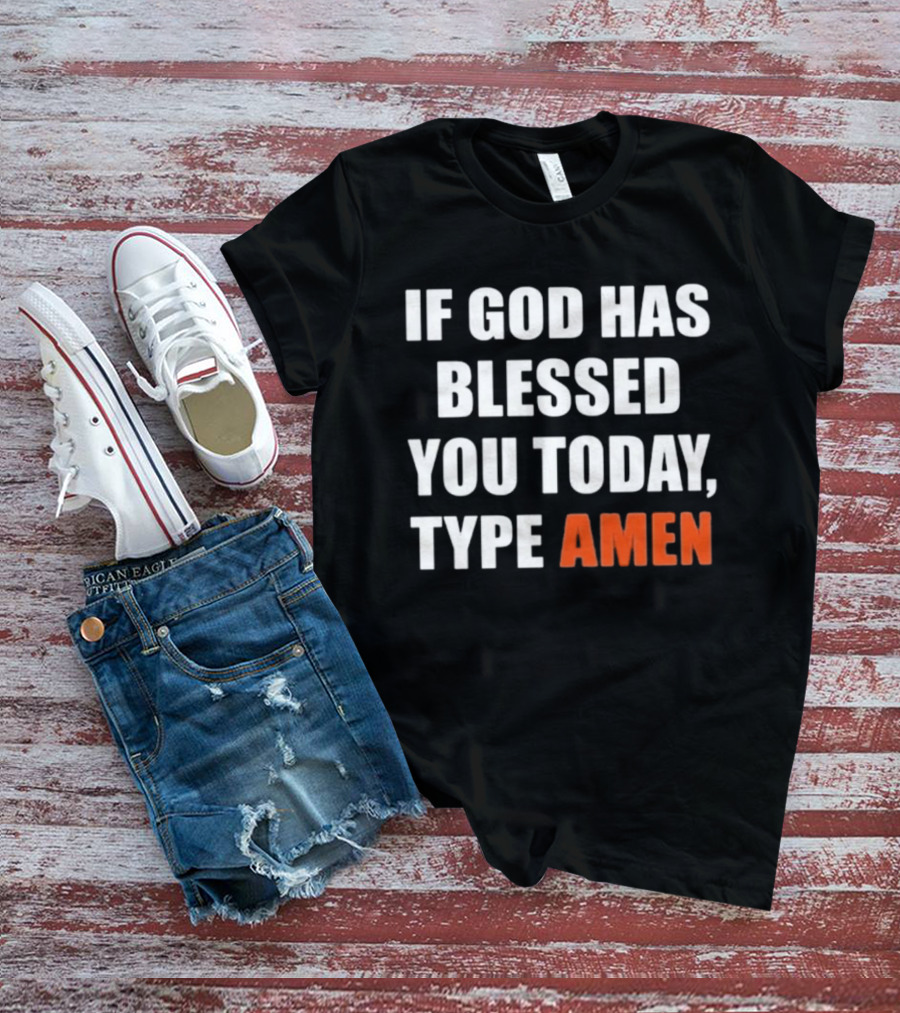 If God Has Blessed You Today Type Amen Bold Religious Message T-Shirt
