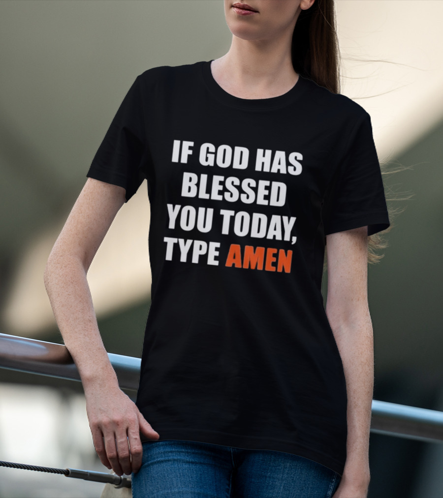 If God Has Blessed You Today Type Amen Bold Religious Message T-Shirt