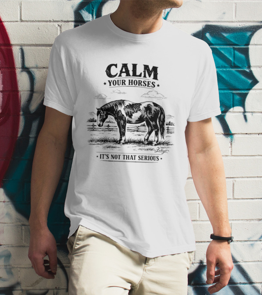 Calm Your Horses It's Not That Serious With Horse And Pasture Scene T-Shirt