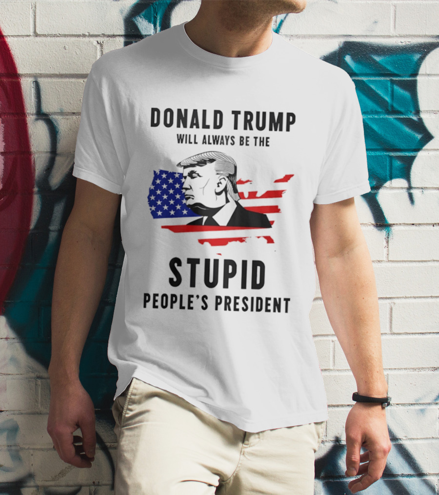 Donald Trump Will Always Be The Stupid People's President USA Map T-Shirt