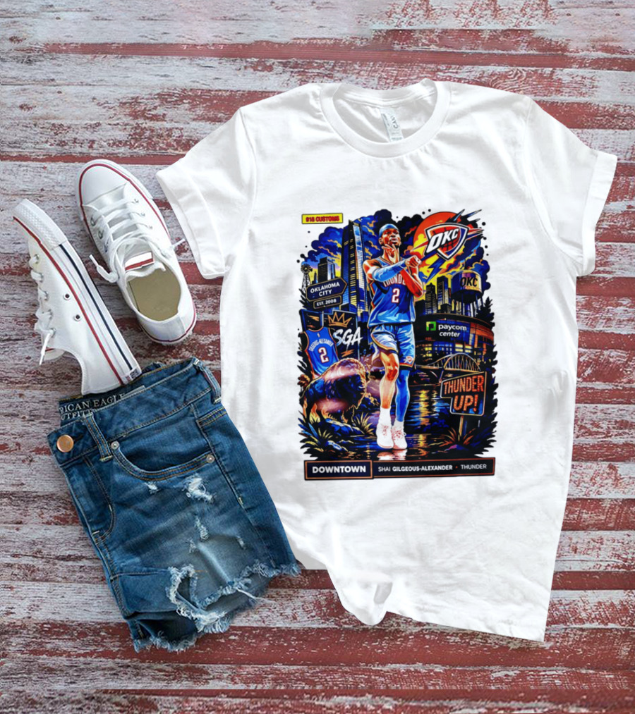 Shai Gilgeous Alexander OKC Thunder Up Downtown Oklahoma City Paycom Center T-Shirt