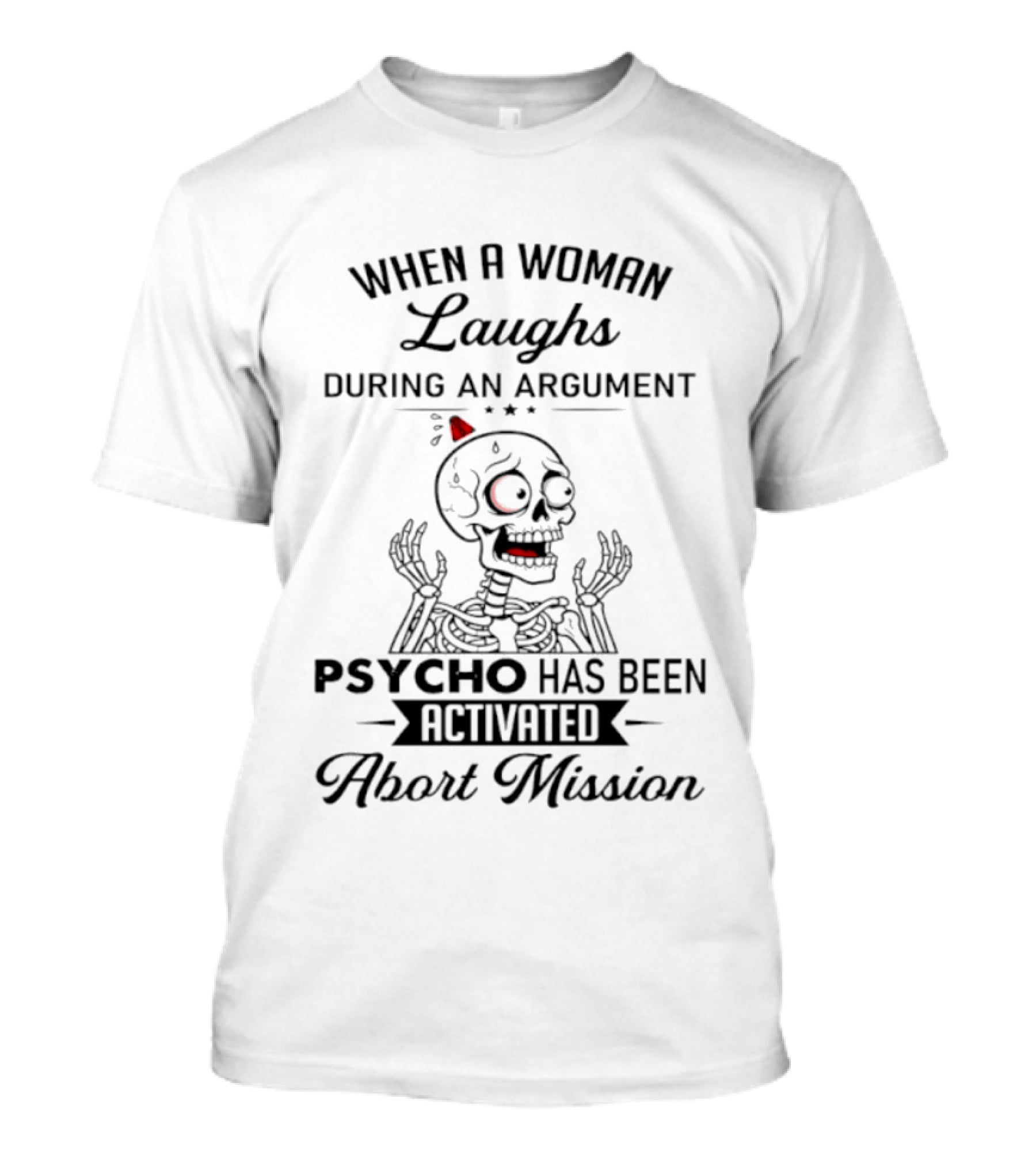 When A Woman Laughs During An Argument Psycho Has Been Activated Abort Mission Skeleton T-Shirt