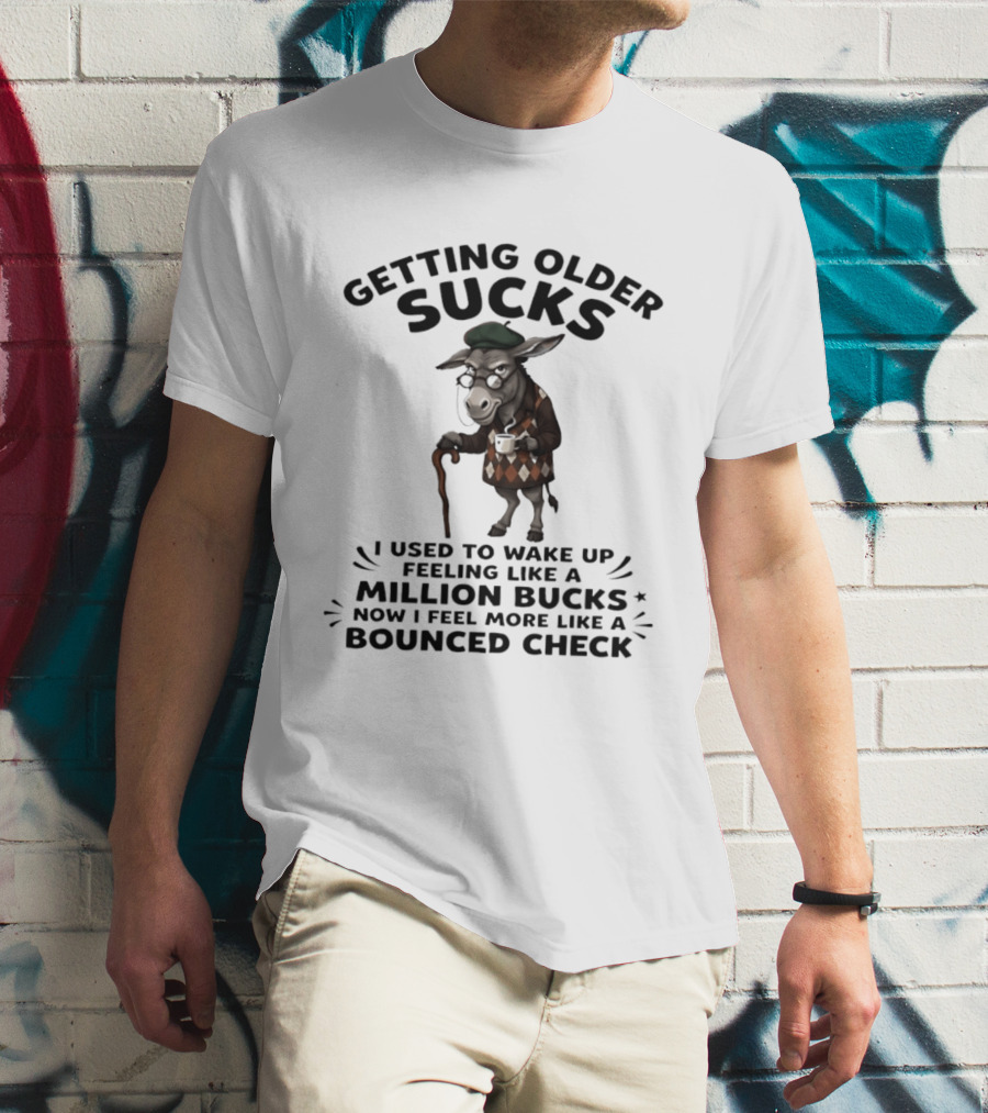 Grumpy Donkey Getting Older Sucks Million Bucks Bounced Check T-Shirt
