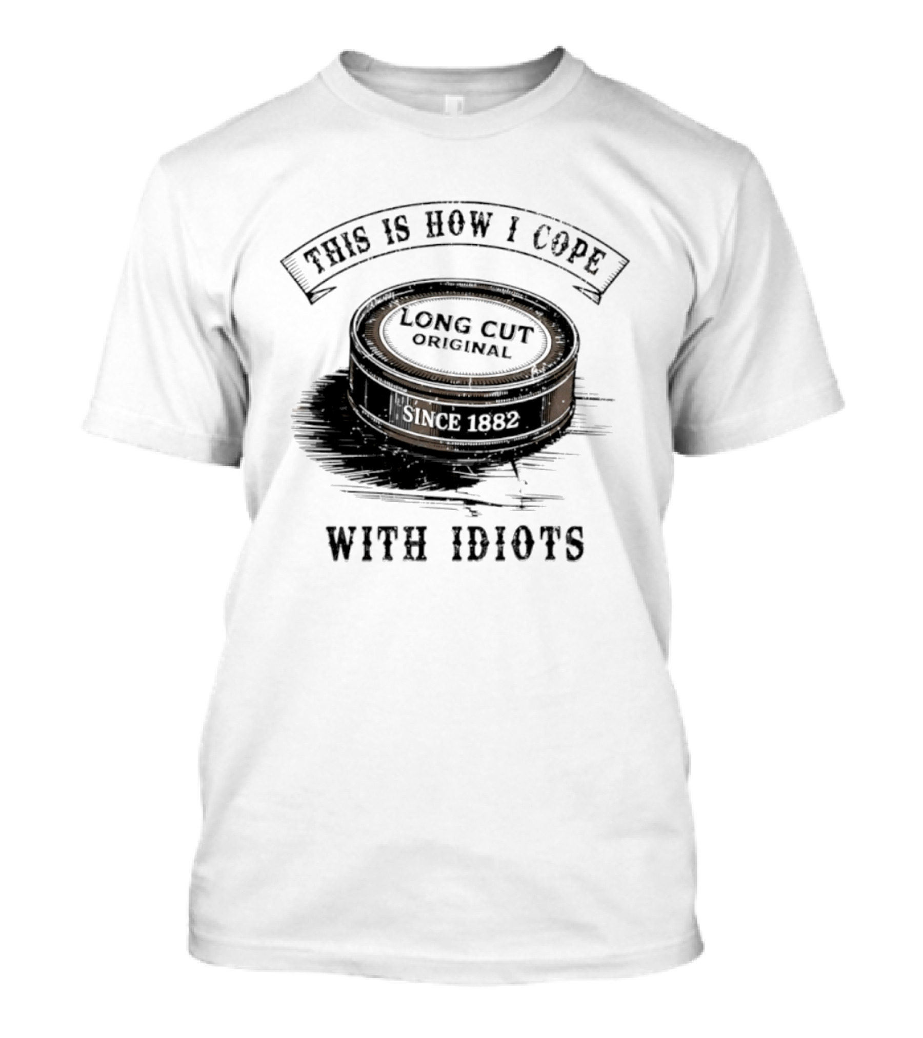 This Is How I Cope Long Cut Original Since 1882 With Idiots T-Shirt