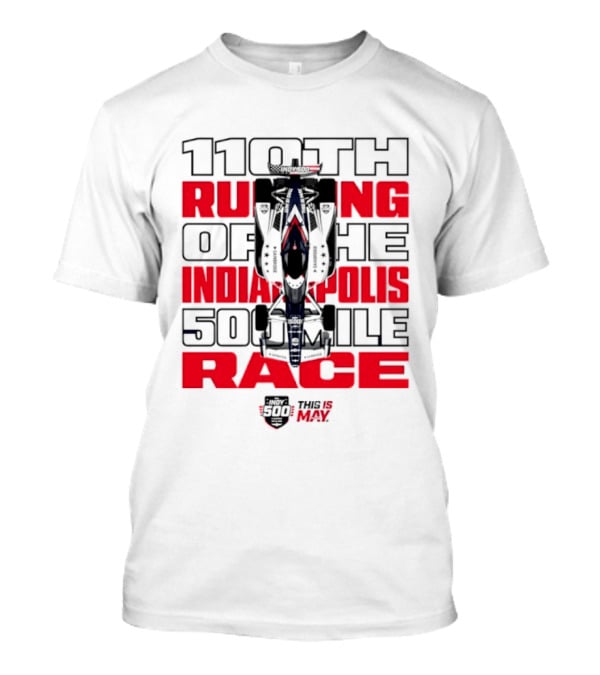 110th Running Of The Indianapolis 500 Mile Race This Is May T-Shirt