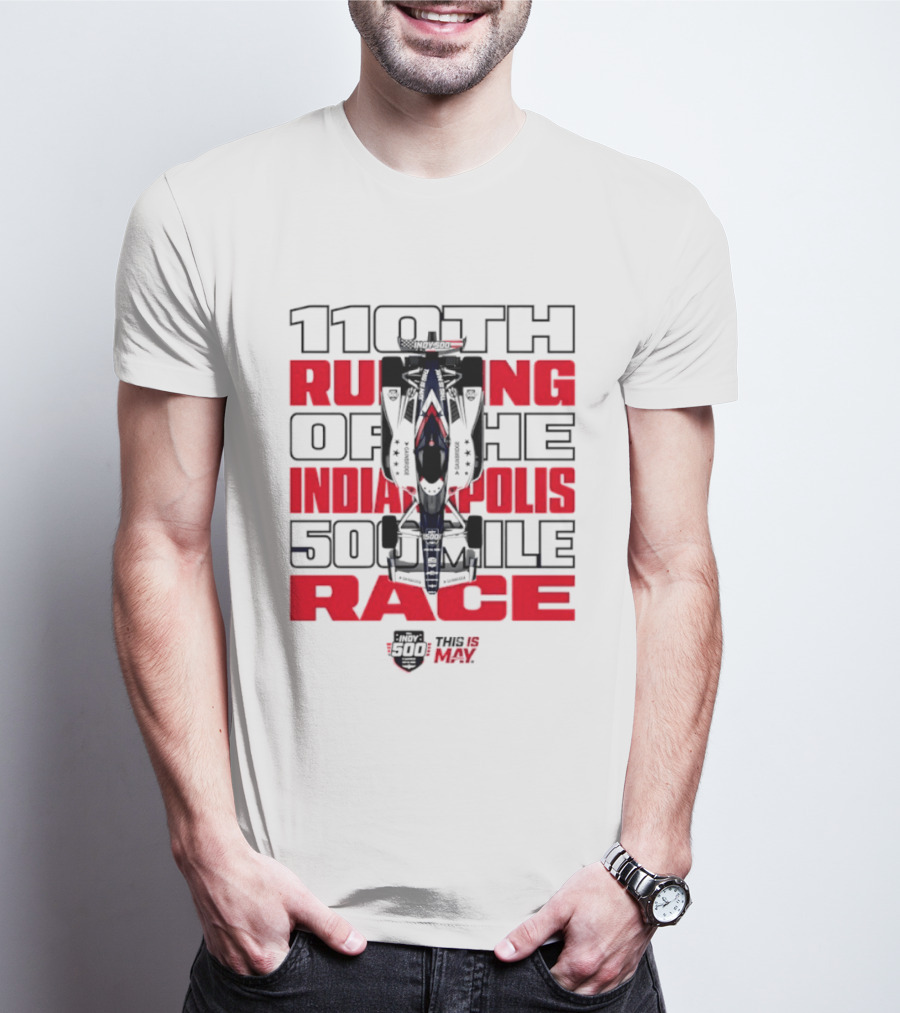 110th Running Of The Indianapolis 500 Mile Race This Is May T-Shirt