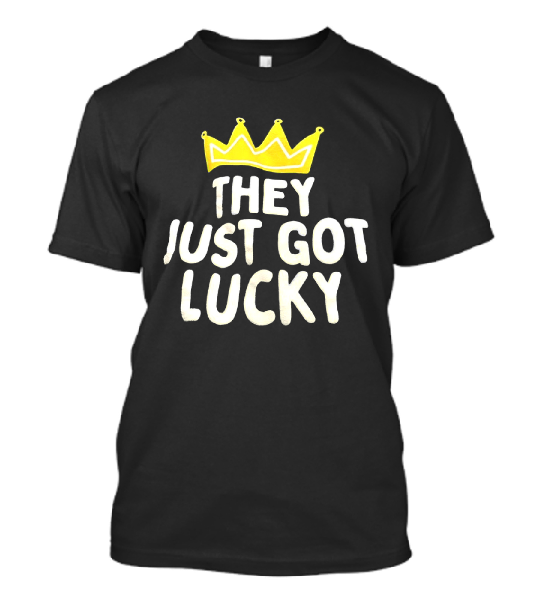 They Just Got Lucky Crown T-Shirt