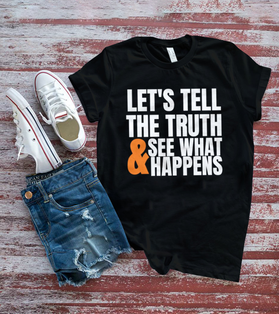 Let's Tell The Truth See What Happens T-Shirt