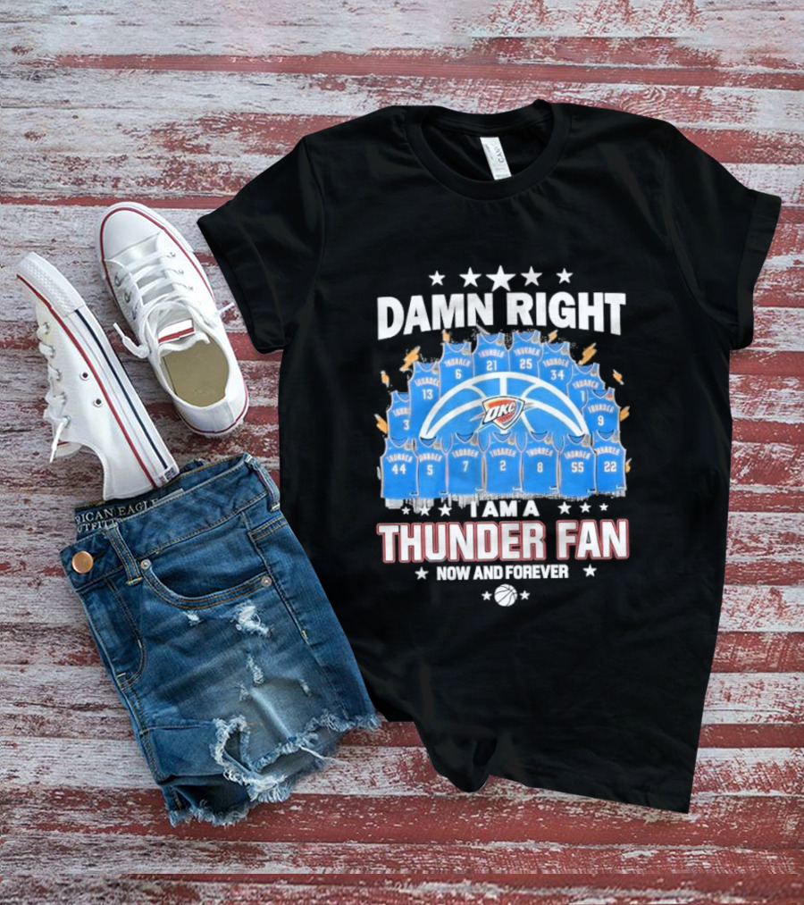 Damn Right Thunder Fan Now And Forever T-Shirt