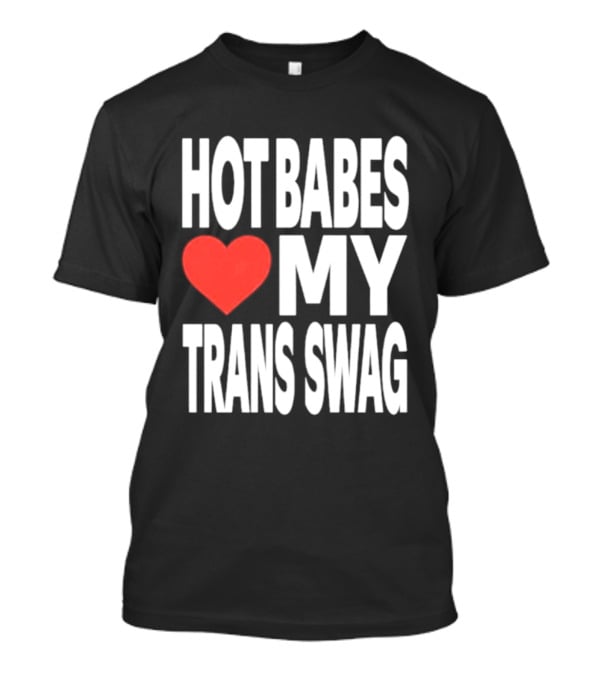 Hot Babes Love Heart My Trans Swag T-Shirt