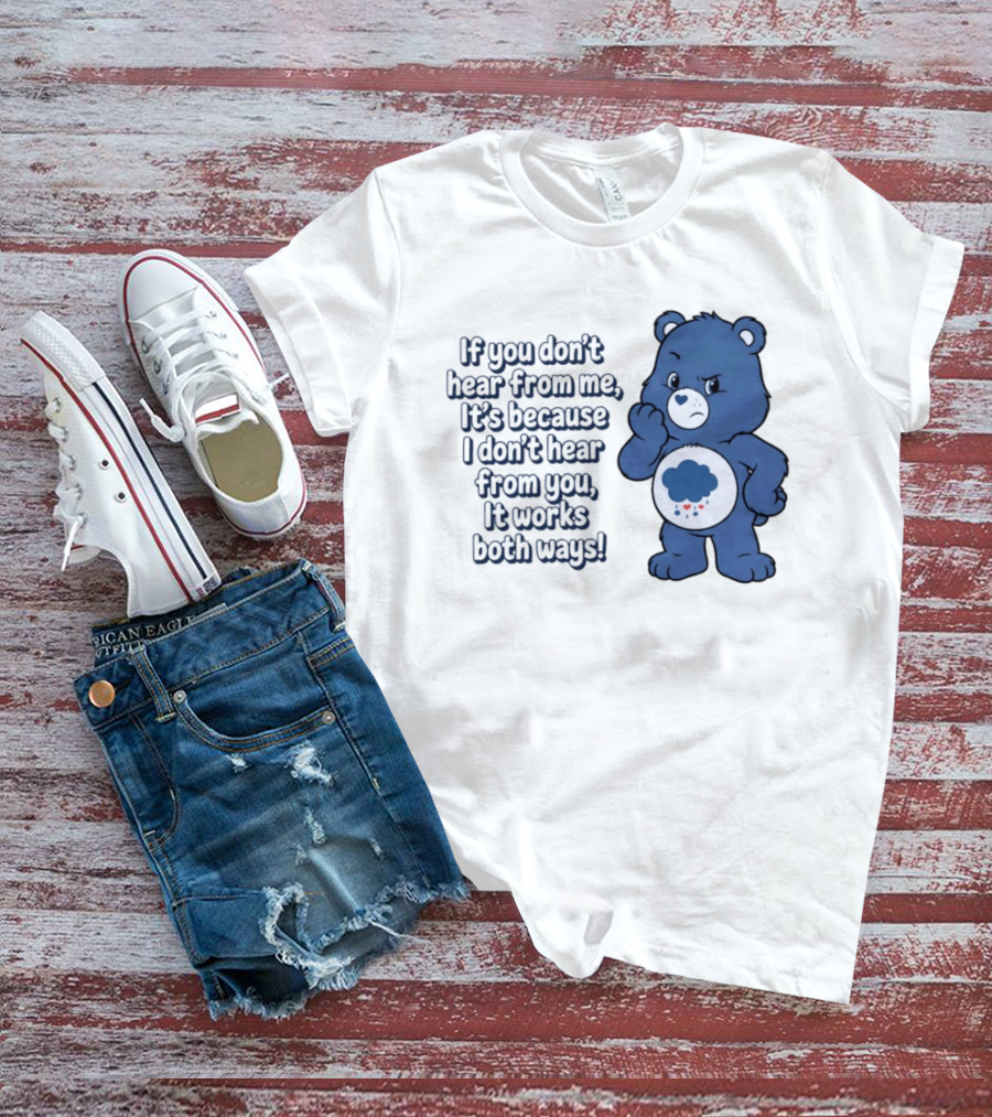 Bear If You Don't Hear From Me It's Because I Don't Hear From You It Works Both Ways T-Shirt