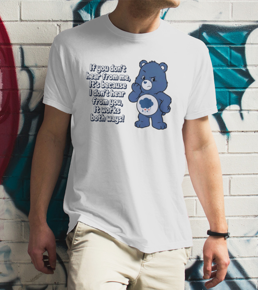 Bear If You Don't Hear From Me It's Because I Don't Hear From You It Works Both Ways T-Shirt