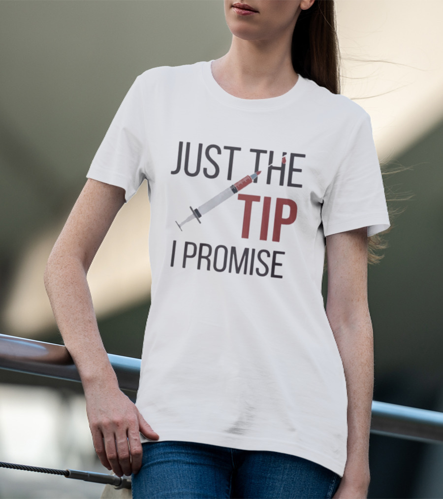 Just The Tip I Promise Nurse's Syringe T-Shirt