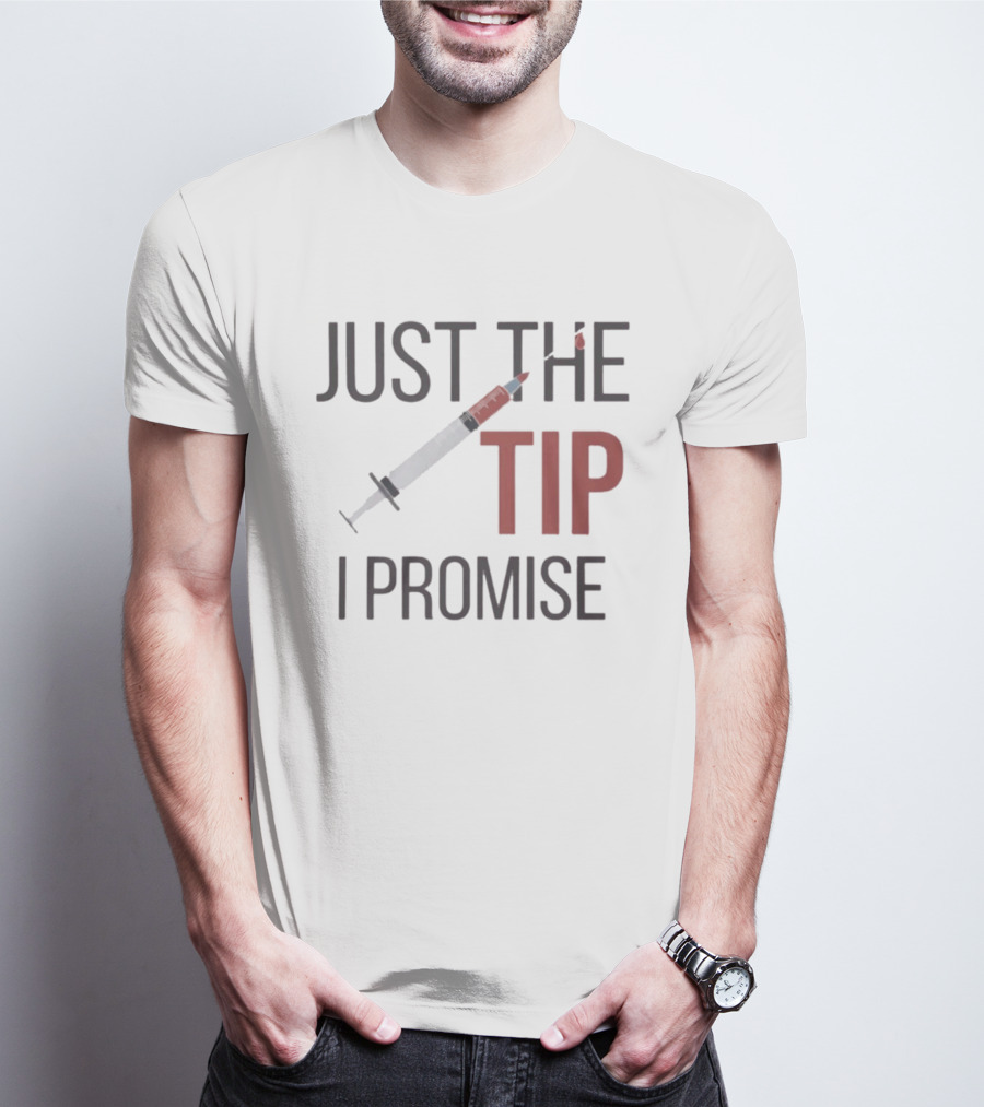 Just The Tip I Promise Nurse's Syringe T-Shirt
