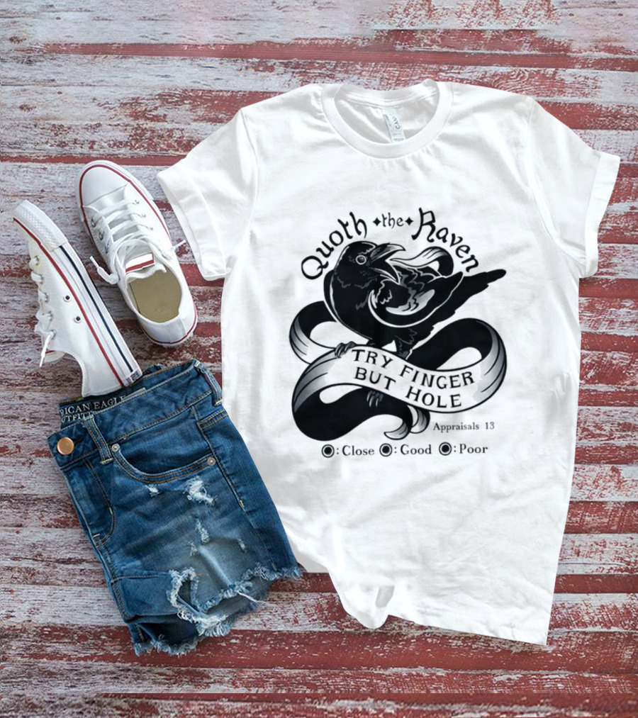 Quoth The Raven Try Finger But Hole Apparel Rating 18 T-Shirt