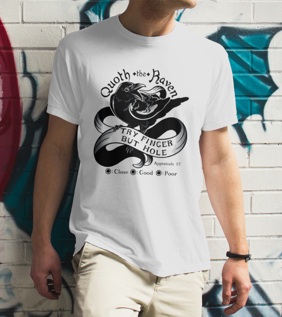 Quoth The Raven Try Finger But Hole Apparel Rating 18 T-Shirt