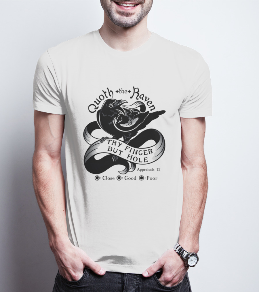 Quoth The Raven Try Finger But Hole Apparel Rating 18 T-Shirt