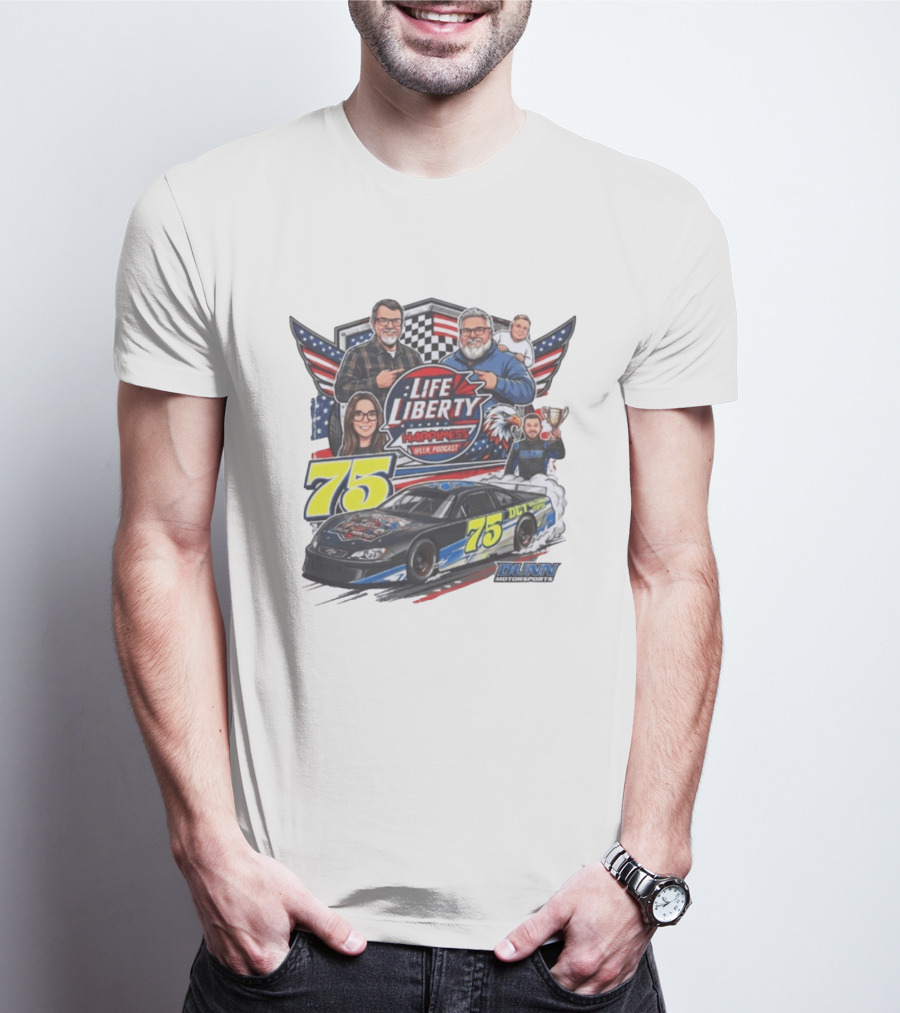 Life Liberty Happiness LLN Podcast 75 Dunn Motorsports Racing T-Shirt