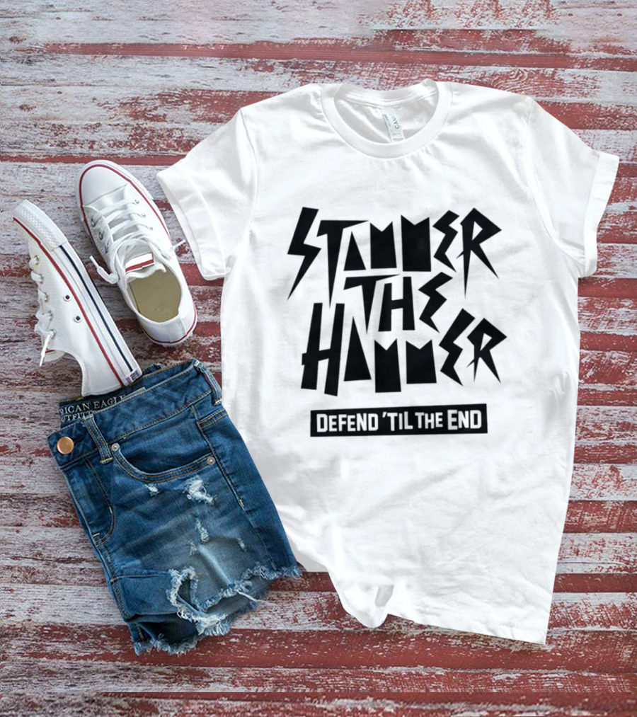 Stammer The Hammer Defend 'Til The End T-Shirt