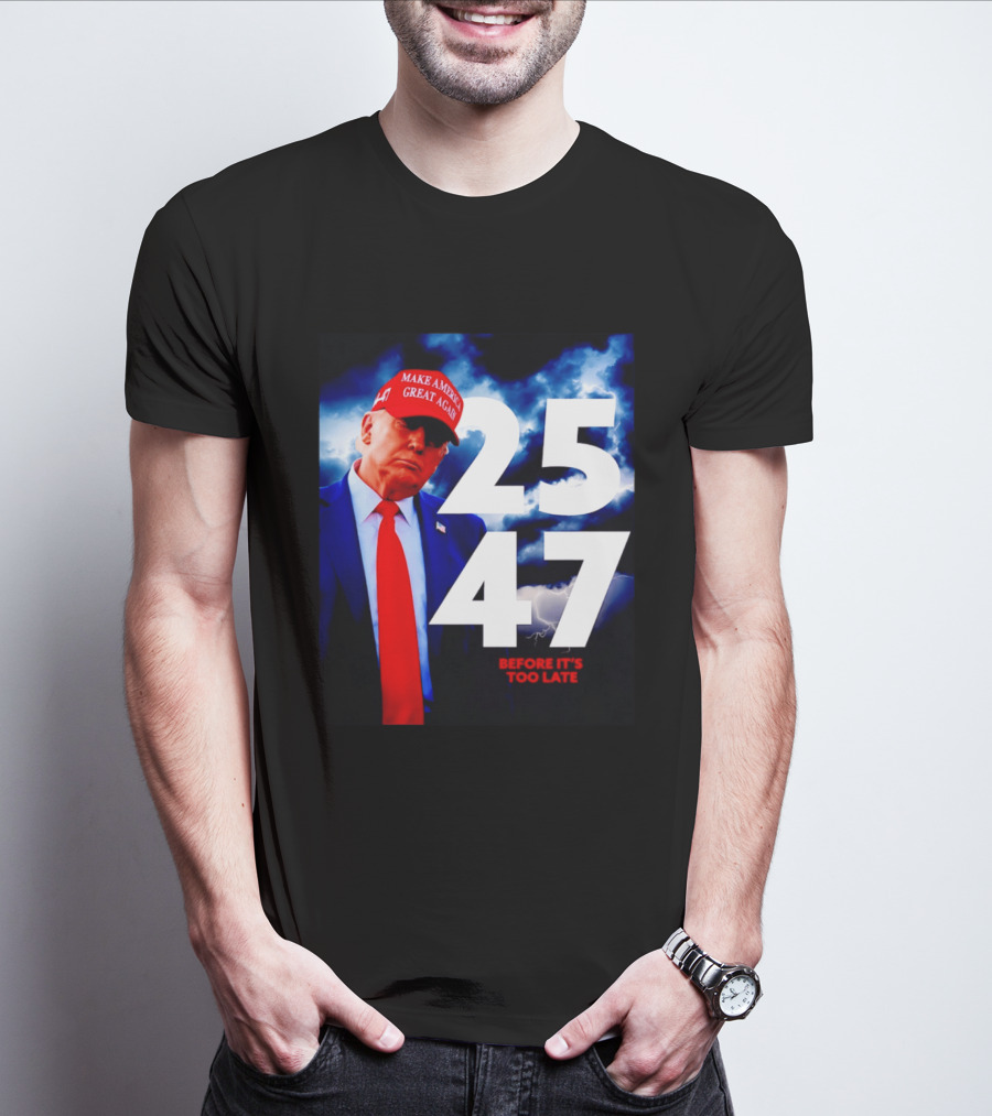 25 47 Make America Great Again Before It's Too Late T-Shirt