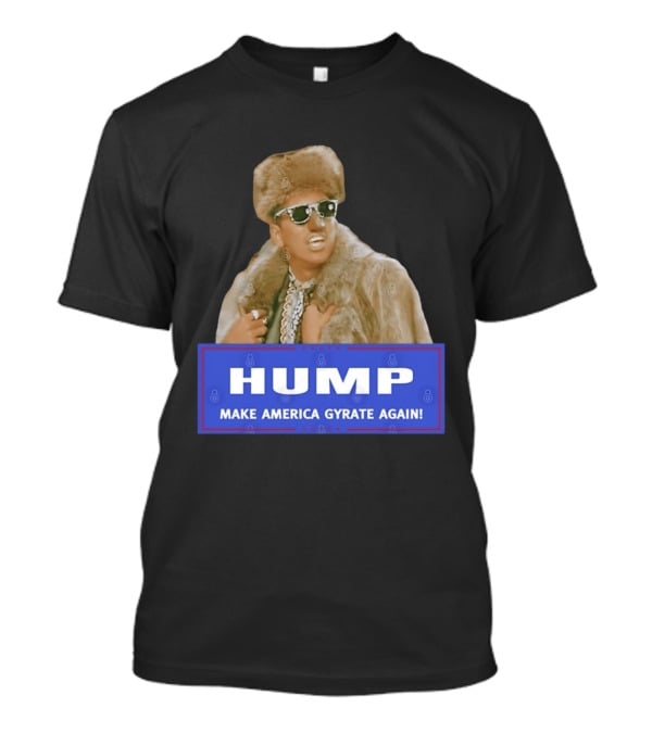 Hump Make America Gyrate Again Fur Coat Sunglasses Fashion T-Shirt