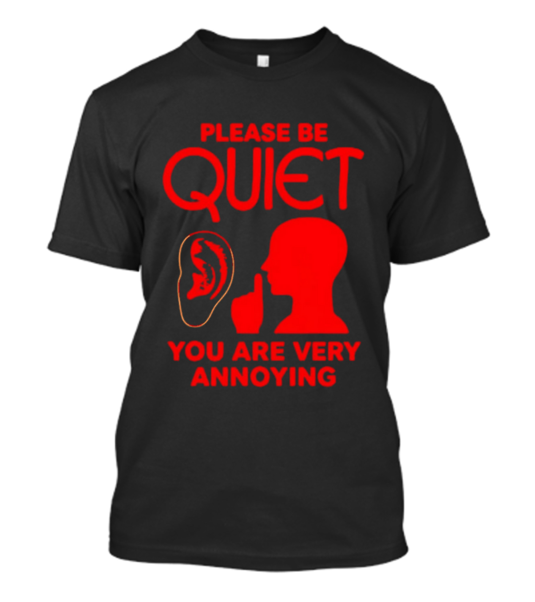 Please Be Quiet Ear Shushing Silhouette You Are Very Annoying T-Shirt
